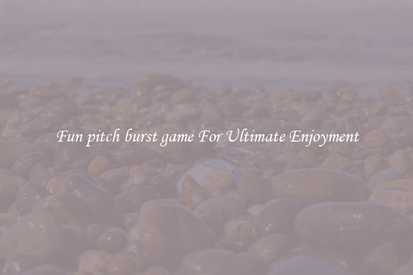 Fun pitch burst game For Ultimate Enjoyment