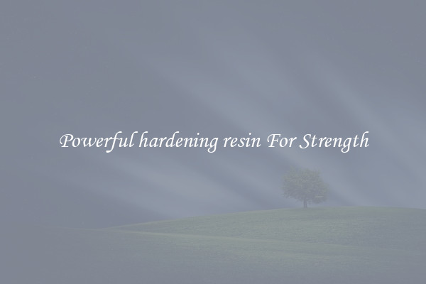 Powerful hardening resin For Strength