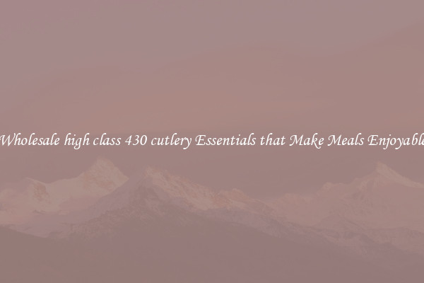Wholesale high class 430 cutlery Essentials that Make Meals Enjoyable