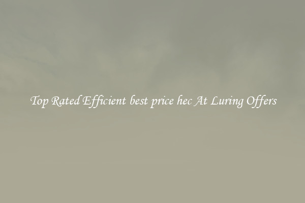 Top Rated Efficient best price hec At Luring Offers