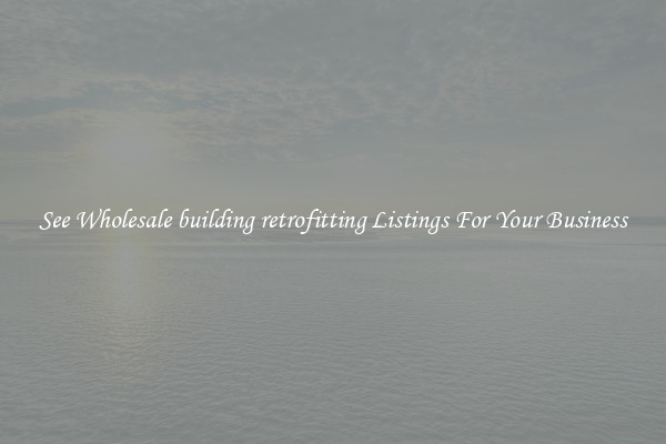 See Wholesale building retrofitting Listings For Your Business