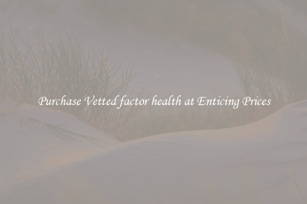 Purchase Vetted factor health at Enticing Prices