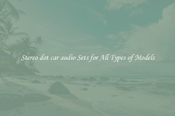 Stereo dot car audio Sets for All Types of Models