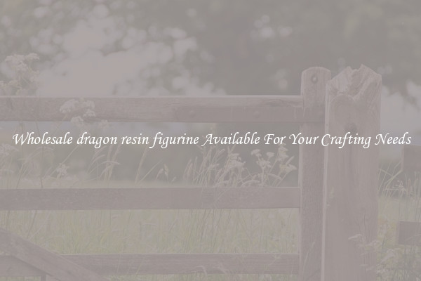 Wholesale dragon resin figurine Available For Your Crafting Needs