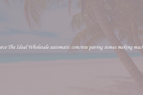 Source The Ideal Wholesale automatic concrete paving stones making machine