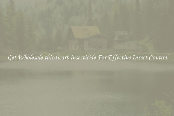 Get Wholesale thiodicarb insecticide For Effective Insect Control