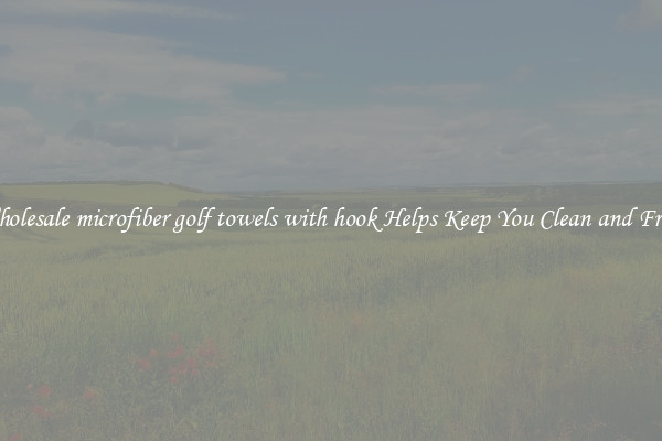 Wholesale microfiber golf towels with hook Helps Keep You Clean and Fresh