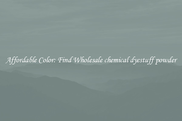 Affordable Color: Find Wholesale chemical dyestuff powder