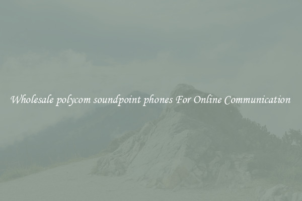 Wholesale polycom soundpoint phones For Online Communication 