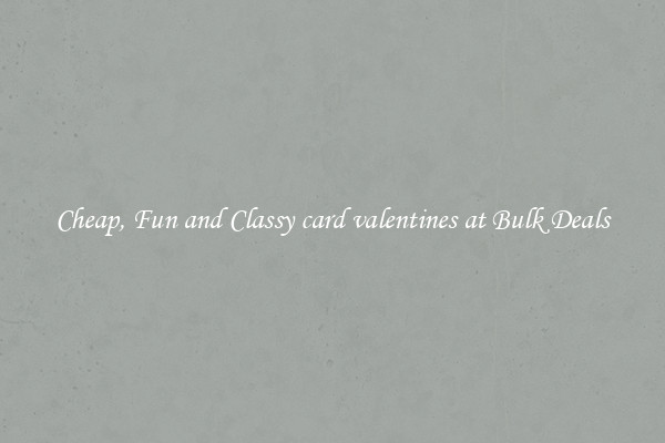 Cheap, Fun and Classy card valentines at Bulk Deals