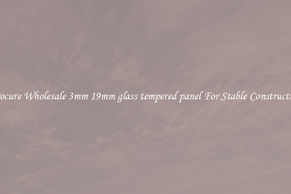 Procure Wholesale 3mm 19mm glass tempered panel For Stable Construction