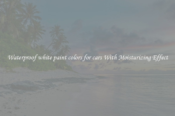 Waterproof white paint colors for cars With Moisturizing Effect