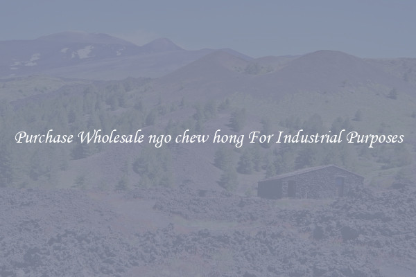 Purchase Wholesale ngo chew hong For Industrial Purposes