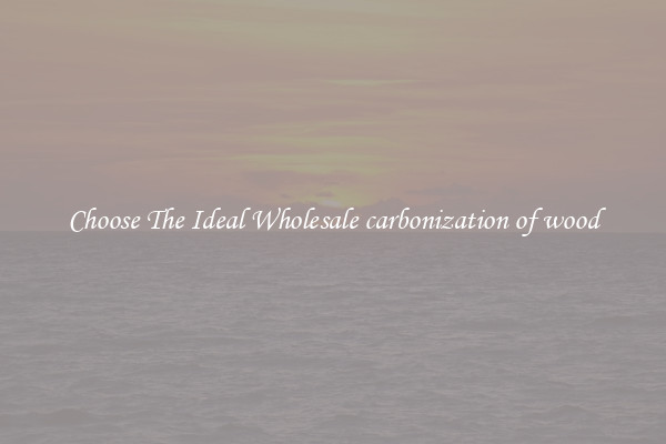 Choose The Ideal Wholesale carbonization of wood