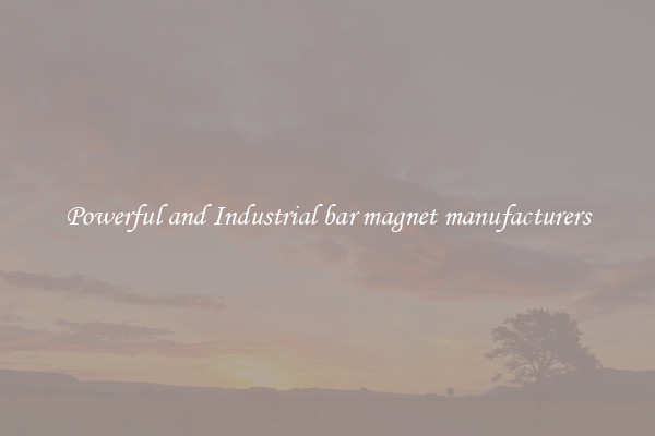Powerful and Industrial bar magnet manufacturers
