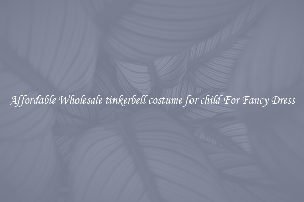 Affordable Wholesale tinkerbell costume for child For Fancy Dress