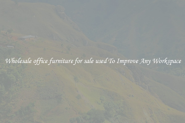 Wholesale office furniture for sale used To Improve Any Workspace
