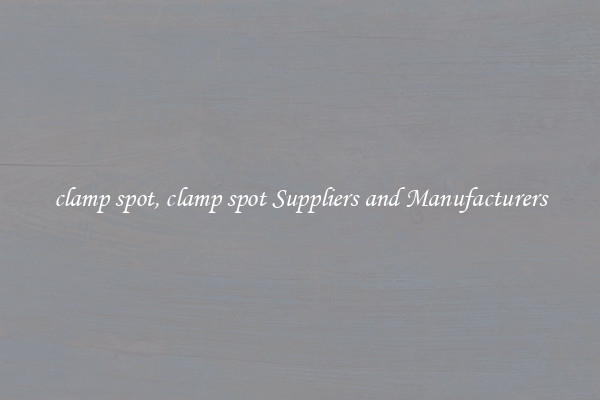 clamp spot, clamp spot Suppliers and Manufacturers
