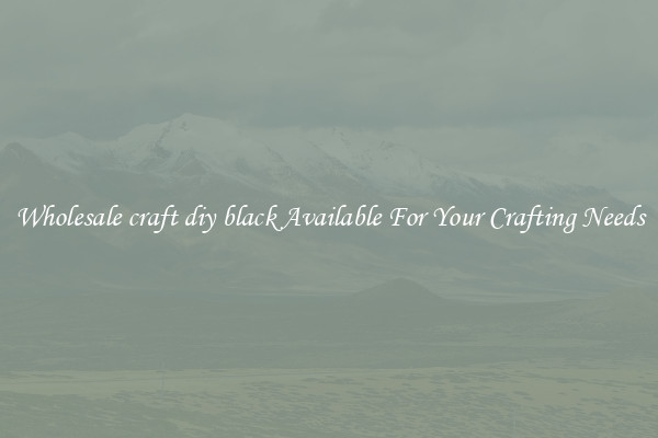Wholesale craft diy black Available For Your Crafting Needs