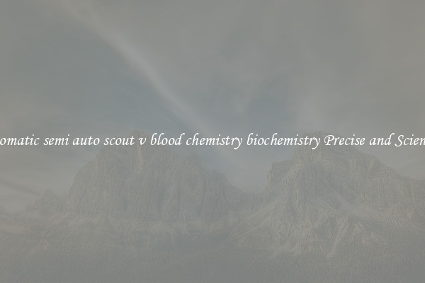 Automatic semi auto scout v blood chemistry biochemistry Precise and Scientific