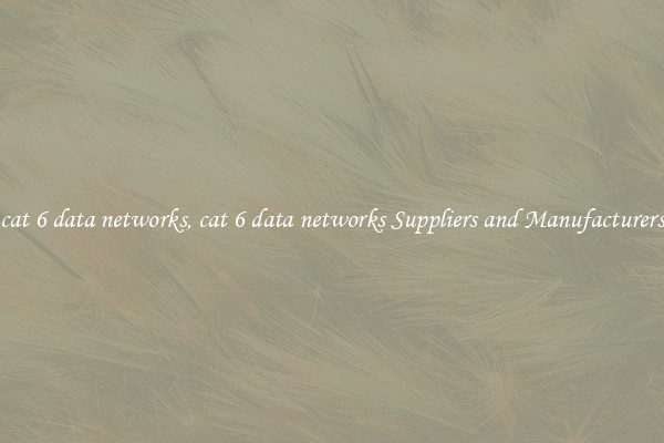 cat 6 data networks, cat 6 data networks Suppliers and Manufacturers