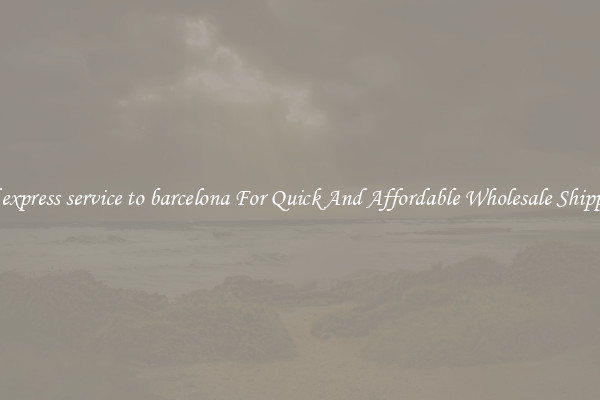 dhl express service to barcelona For Quick And Affordable Wholesale Shipping