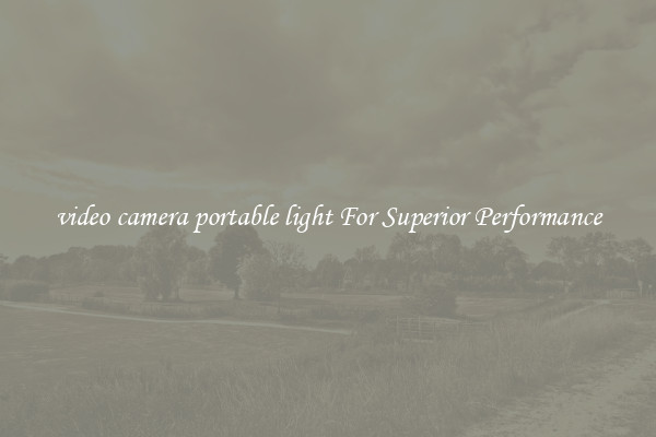 video camera portable light For Superior Performance