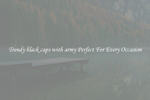 Trendy black caps with army Perfect For Every Occasion