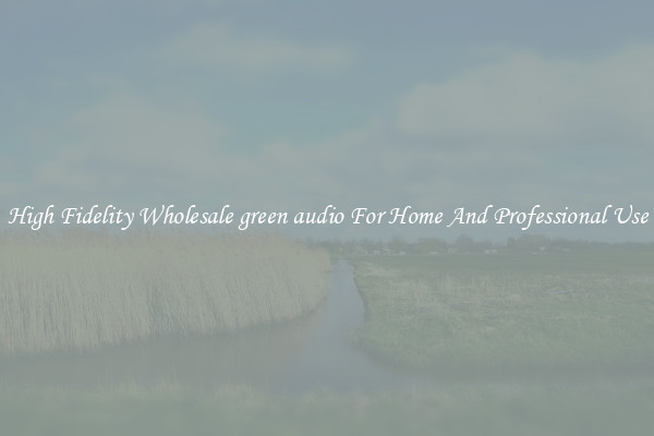 High Fidelity Wholesale green audio For Home And Professional Use
