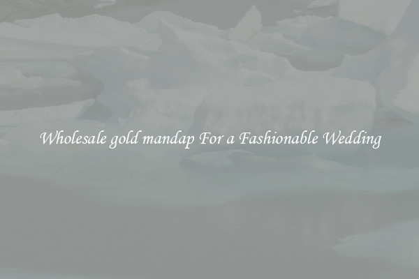 Wholesale gold mandap For a Fashionable Wedding