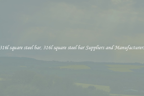 316l square steel bar, 316l square steel bar Suppliers and Manufacturers