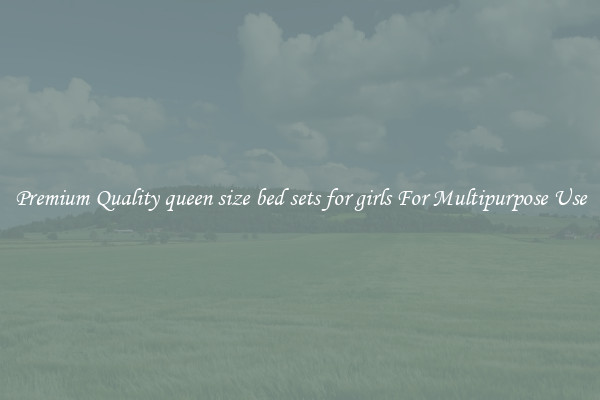 Premium Quality queen size bed sets for girls For Multipurpose Use