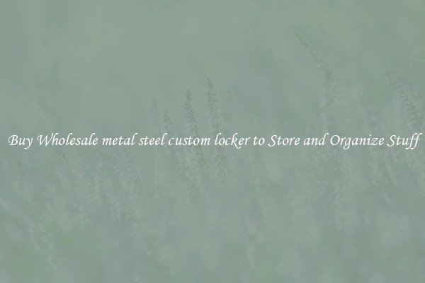 Buy Wholesale metal steel custom locker to Store and Organize Stuff