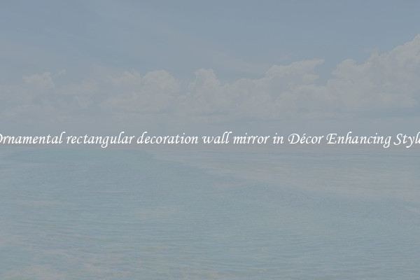 Ornamental rectangular decoration wall mirror in Décor Enhancing Styles