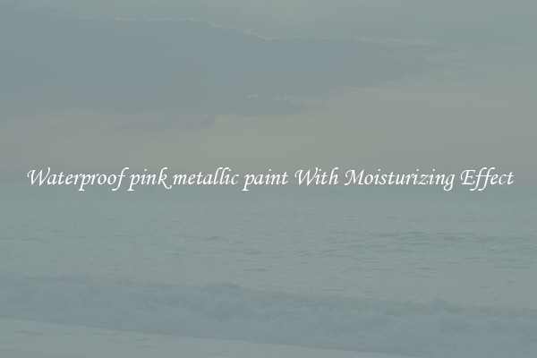 Waterproof pink metallic paint With Moisturizing Effect