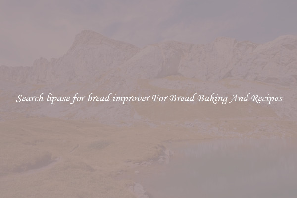 Search lipase for bread improver For Bread Baking And Recipes