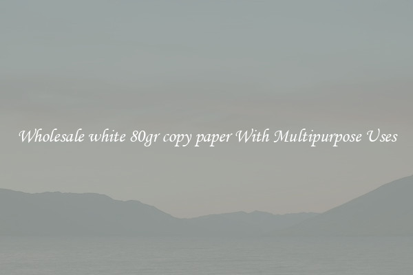 Wholesale white 80gr copy paper With Multipurpose Uses