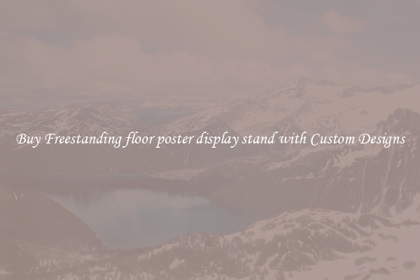 Buy Freestanding floor poster display stand with Custom Designs