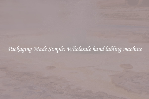 Packaging Made Simple: Wholesale hand labling machine