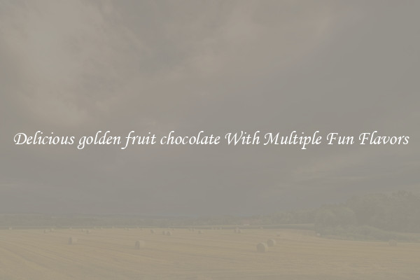 Delicious golden fruit chocolate With Multiple Fun Flavors