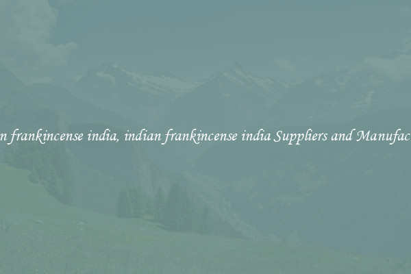 indian frankincense india, indian frankincense india Suppliers and Manufacturers