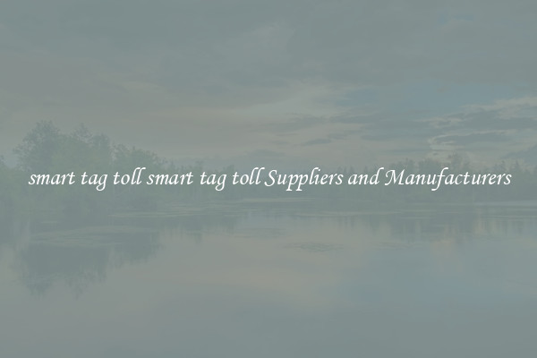 smart tag toll smart tag toll Suppliers and Manufacturers