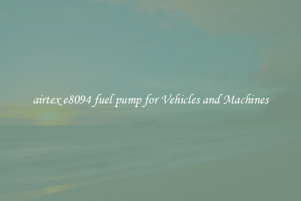 airtex e8094 fuel pump for Vehicles and Machines