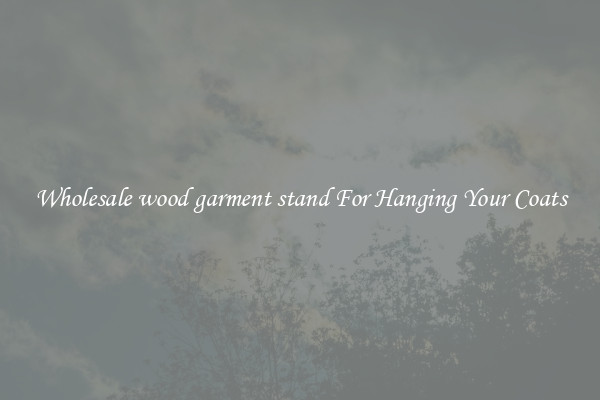 Wholesale wood garment stand For Hanging Your Coats