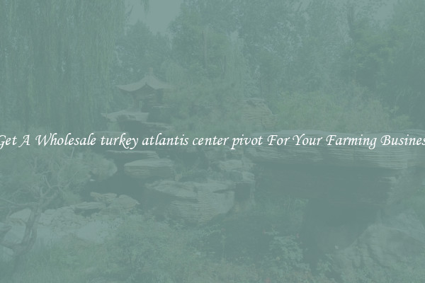 Get A Wholesale turkey atlantis center pivot For Your Farming Business