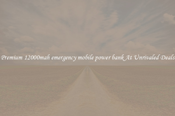 Premium 12000mah emergency mobile power bank At Unrivaled Deals