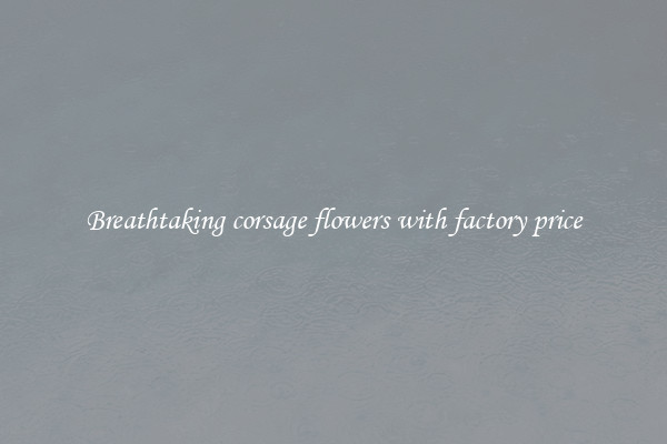 Breathtaking corsage flowers with factory price