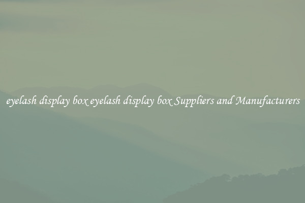 eyelash display box eyelash display box Suppliers and Manufacturers