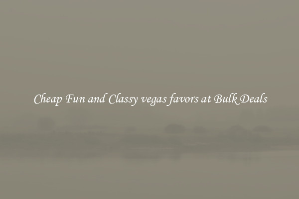 Cheap Fun and Classy vegas favors at Bulk Deals