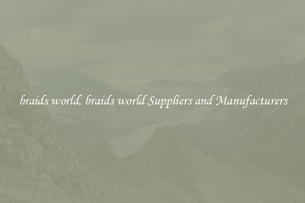 braids world, braids world Suppliers and Manufacturers